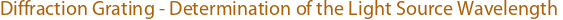 [Diffraction Grating - Determination of the Light Source Wavelength]